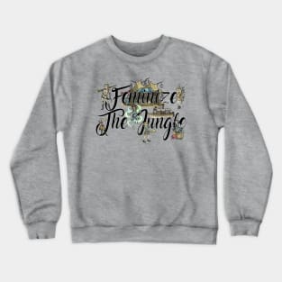 Feminize The Jungle! Crewneck Sweatshirt